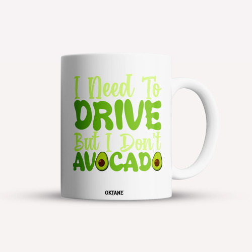 Cana personalizata, cafea/ceai, I need to drive but I don't avocado, Oktane, 330 ml, alba